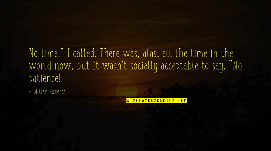 Mit's Quotes By Gillian Roberts: No time!" I called. There was, alas, all