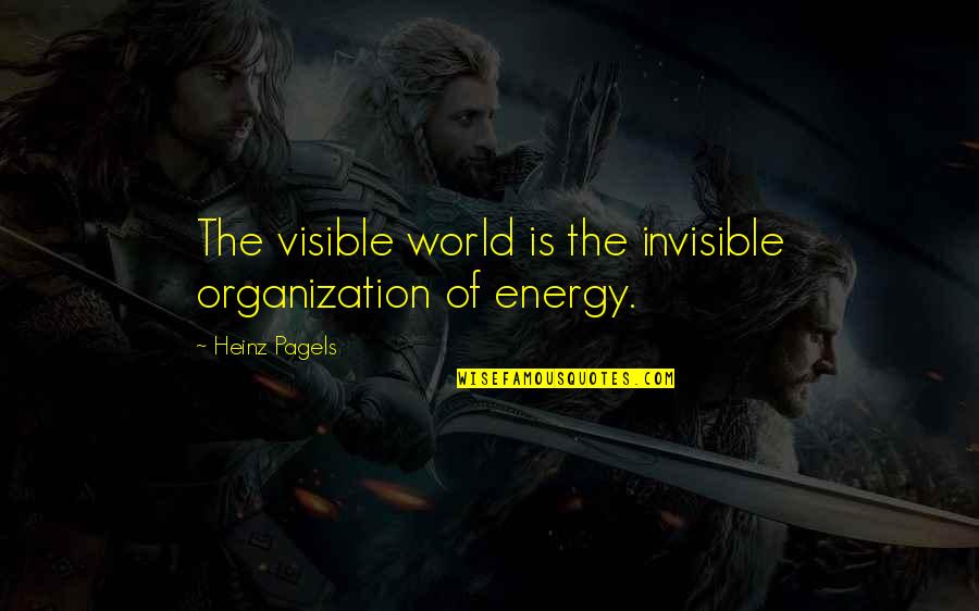 Mit's Quotes By Heinz Pagels: The visible world is the invisible organization of