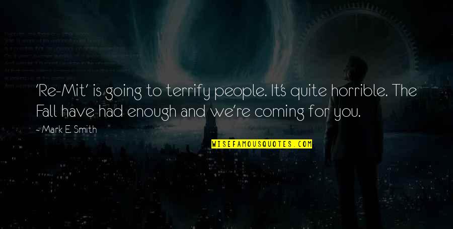 Mit's Quotes By Mark E. Smith: 'Re-Mit' is going to terrify people. It's quite