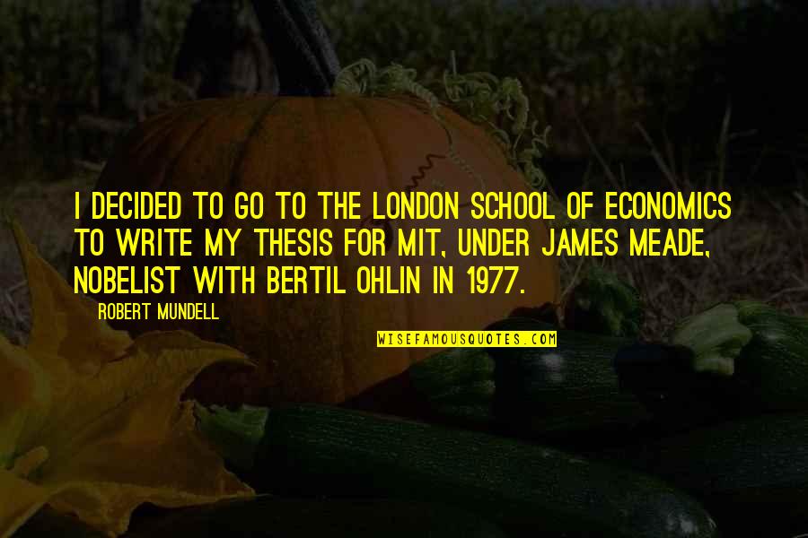 Mit's Quotes By Robert Mundell: I decided to go to the London School