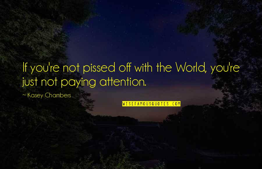 Mitschke G Tersloh Quotes By Kasey Chambers: If you're not pissed off with the World,