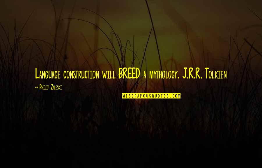 Mitschke G Tersloh Quotes By Philip Zaleski: Language construction will BREED a mythology. J.R.R. Tolkien Mitschke G Tersloh Quotes By Philip Zaleski: Language construction will BREED a mythology. J.R.R. Tolkien