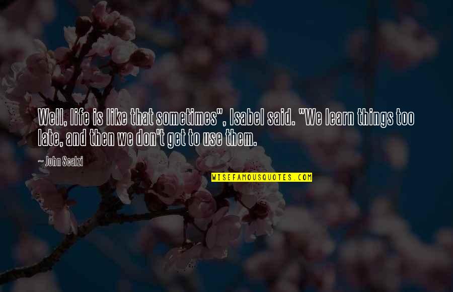 Mitschke Michael Quotes By John Scalzi: Well, life is like that sometimes", Isabel said. Mitschke Michael Quotes By John Scalzi: Well, life is like that sometimes", Isabel said.