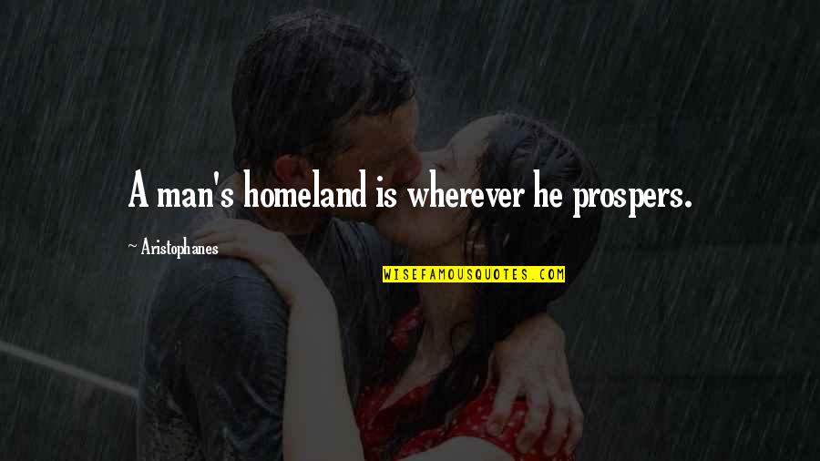 Mitsein In English Quotes By Aristophanes: A man's homeland is wherever he prospers.