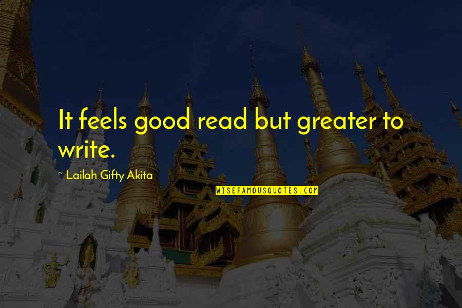 Mitsingas Quotes By Lailah Gifty Akita: It feels good read but greater to write. Mitsingas Quotes By Lailah Gifty Akita: It feels good read but greater to write.