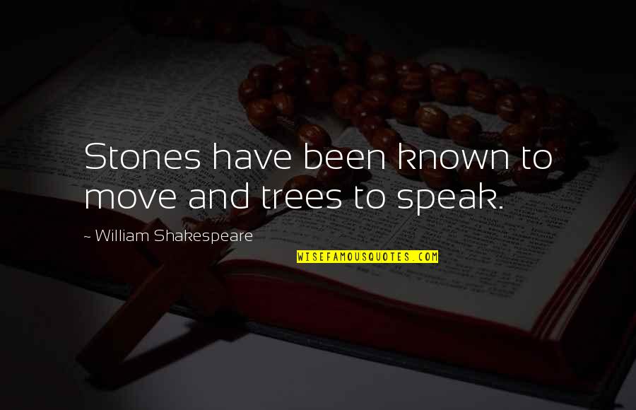 Mitsingas Quotes By William Shakespeare: Stones have been known to move and trees Mitsingas Quotes By William Shakespeare: Stones have been known to move and trees
