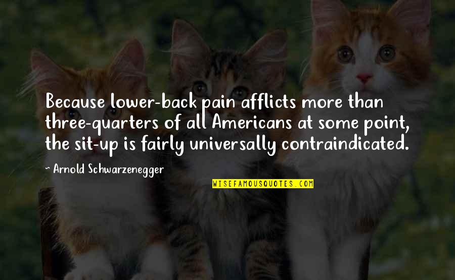Mitsou Dis Moi Quotes By Arnold Schwarzenegger: Because lower-back pain afflicts more than three-quarters of Mitsou Dis Moi Quotes By Arnold Schwarzenegger: Because lower-back pain afflicts more than three-quarters of