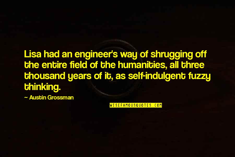 Mitsou G Linas Quotes By Austin Grossman: Lisa had an engineer's way of shrugging off