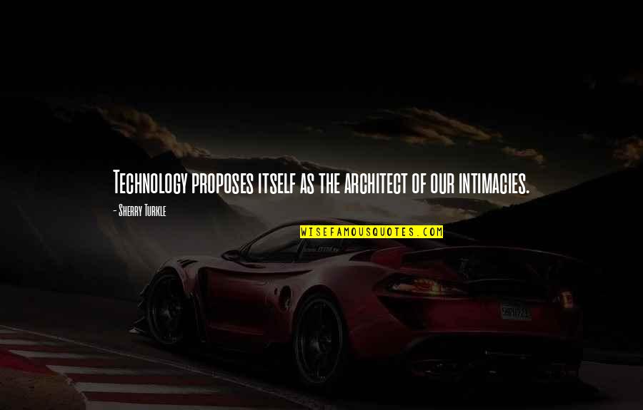 Mitsouko Fragrance Quotes By Sherry Turkle: Technology proposes itself as the architect of our Mitsouko Fragrance Quotes By Sherry Turkle: Technology proposes itself as the architect of our