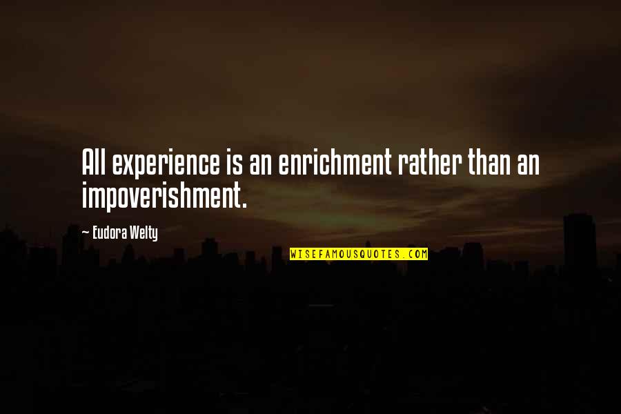 Mitsuda Chows Quotes By Eudora Welty: All experience is an enrichment rather than an