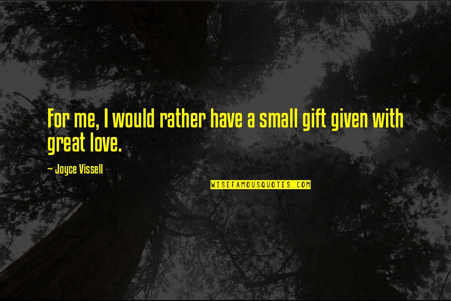 Mitsuda Chows Quotes By Joyce Vissell: For me, I would rather have a small Mitsuda Chows Quotes By Joyce Vissell: For me, I would rather have a small
