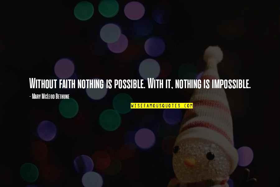 Mitsufuji Corporation Quotes By Mary McLeod Bethune: Without faith nothing is possible. With it, nothing