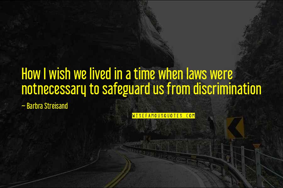 Mitsugi Saotomes Age Quotes By Barbra Streisand: How I wish we lived in a time Mitsugi Saotomes Age Quotes By Barbra Streisand: How I wish we lived in a time