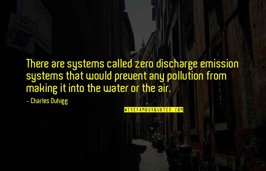 Mitsugiri Quotes By Charles Duhigg: There are systems called zero discharge emission systems