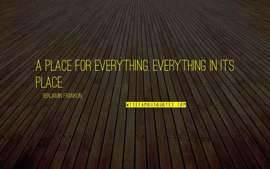 Mitsuhara Rent Quotes By Benjamin Franklin: A place for everything, everything in its place.