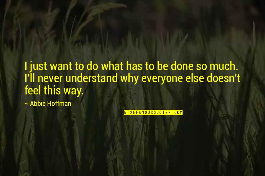 Mitsuhashi Dispenser Quotes By Abbie Hoffman: I just want to do what has to Mitsuhashi Dispenser Quotes By Abbie Hoffman: I just want to do what has to