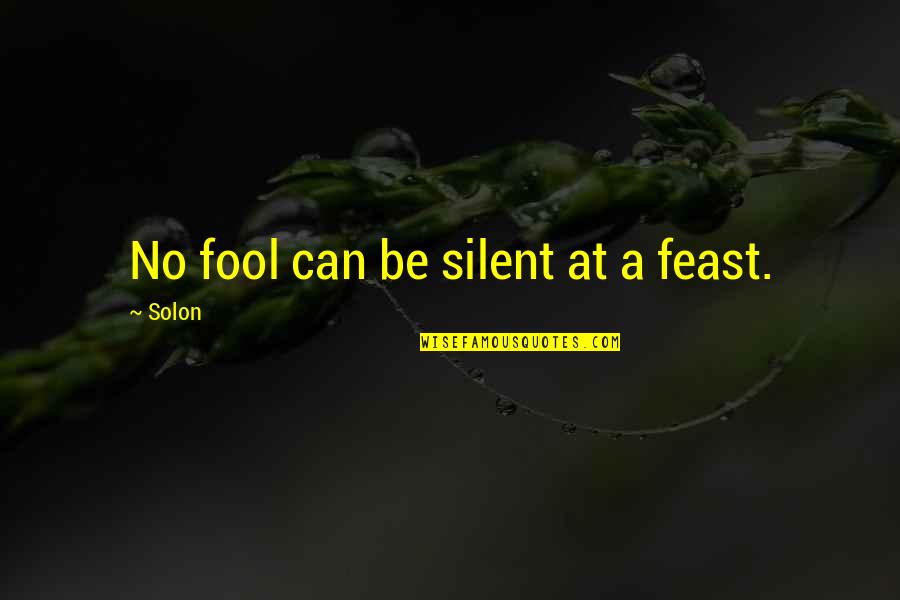 Mitsuhide Akechi Quotes By Solon: No fool can be silent at a feast.