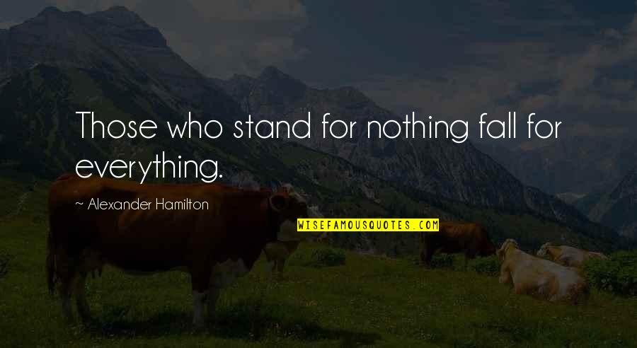 Mitsuhiko Asami Quotes By Alexander Hamilton: Those who stand for nothing fall for everything. Mitsuhiko Asami Quotes By Alexander Hamilton: Those who stand for nothing fall for everything.