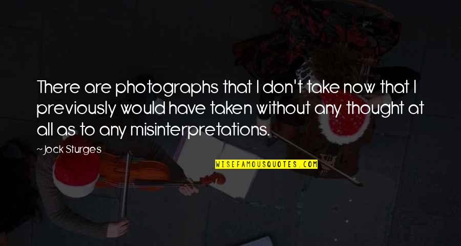 Mitsuhiko Kanekatsus Bww Quotes By Jock Sturges: There are photographs that I don't take now