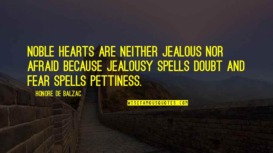 Mitsuhisa Sunabe Quotes By Honore De Balzac: Noble hearts are neither jealous nor afraid because Mitsuhisa Sunabe Quotes By Honore De Balzac: Noble hearts are neither jealous nor afraid because
