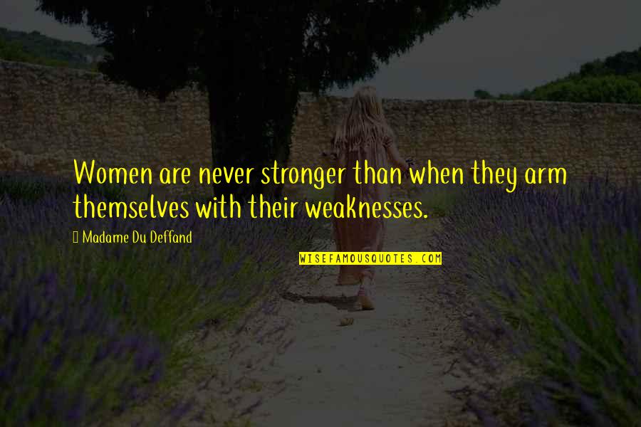 Mitsuki Naruto Quotes By Madame Du Deffand: Women are never stronger than when they arm Mitsuki Naruto Quotes By Madame Du Deffand: Women are never stronger than when they arm