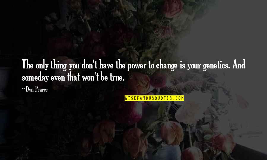 Mitsuko Souma Quotes By Dan Pearce: The only thing you don't have the power Mitsuko Souma Quotes By Dan Pearce: The only thing you don't have the power