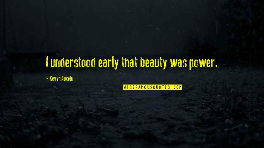 Mitsukuni Honey Haninozuka Quotes By Kevyn Aucoin: I understood early that beauty was power.