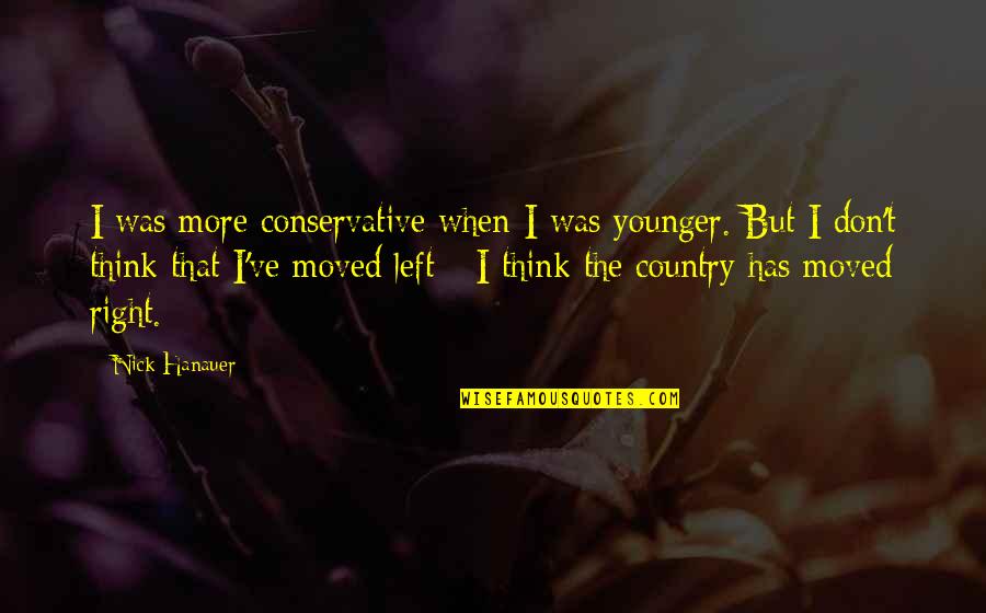 Mitsumune Quotes By Nick Hanauer: I was more conservative when I was younger. Mitsumune Quotes By Nick Hanauer: I was more conservative when I was younger.