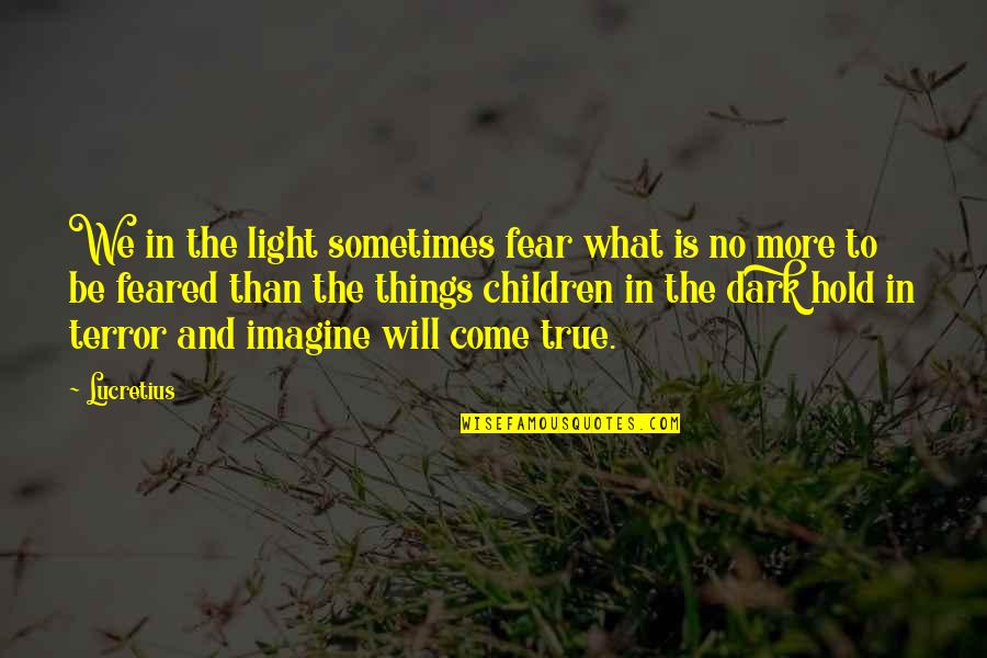 Mitsunaga Mon Quotes By Lucretius: We in the light sometimes fear what is Mitsunaga Mon Quotes By Lucretius: We in the light sometimes fear what is