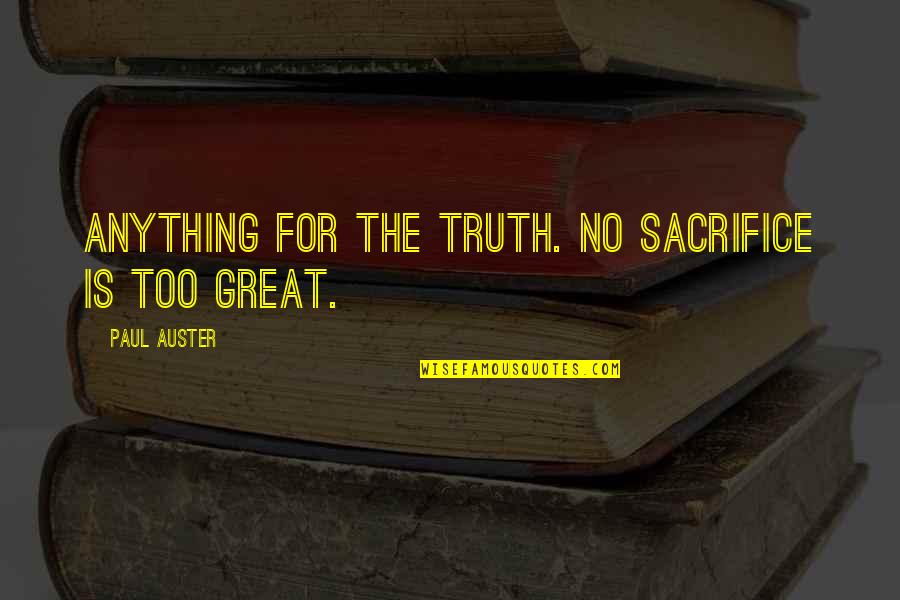 Mitsunari Koga Quotes By Paul Auster: Anything for the truth. No sacrifice is too