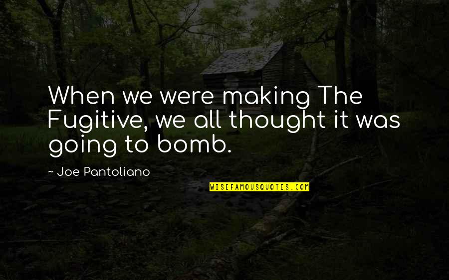 Mitsunari Yanagisawa Quotes By Joe Pantoliano: When we were making The Fugitive, we all