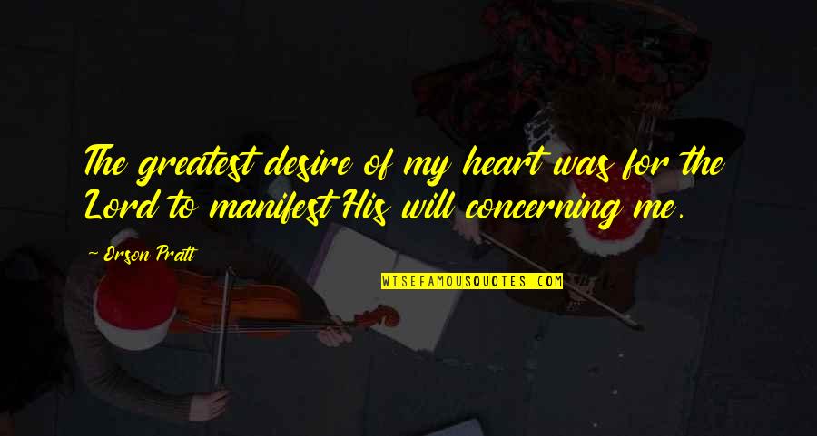 Mitsuo Aida Quotes By Orson Pratt: The greatest desire of my heart was for
