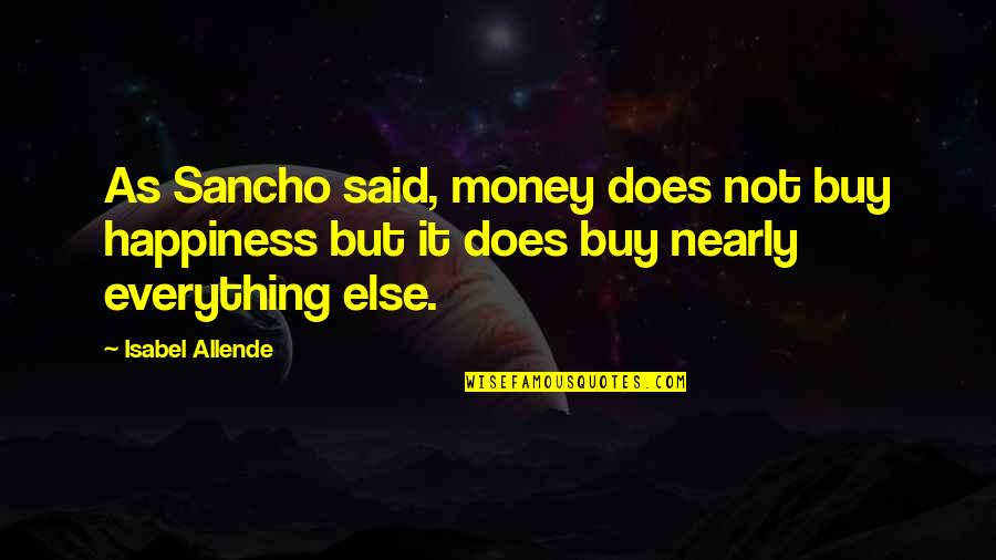 Mitsuo Persona Quotes By Isabel Allende: As Sancho said, money does not buy happiness Mitsuo Persona Quotes By Isabel Allende: As Sancho said, money does not buy happiness