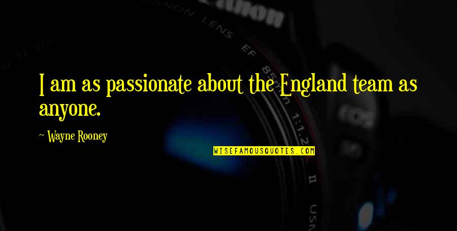Mitsuoka Orochi Quotes By Wayne Rooney: I am as passionate about the England team