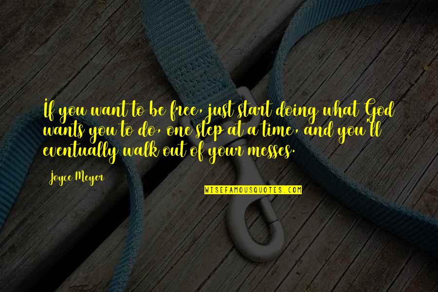 Mitsuoka Quotes By Joyce Meyer: If you want to be free, just start Mitsuoka Quotes By Joyce Meyer: If you want to be free, just start