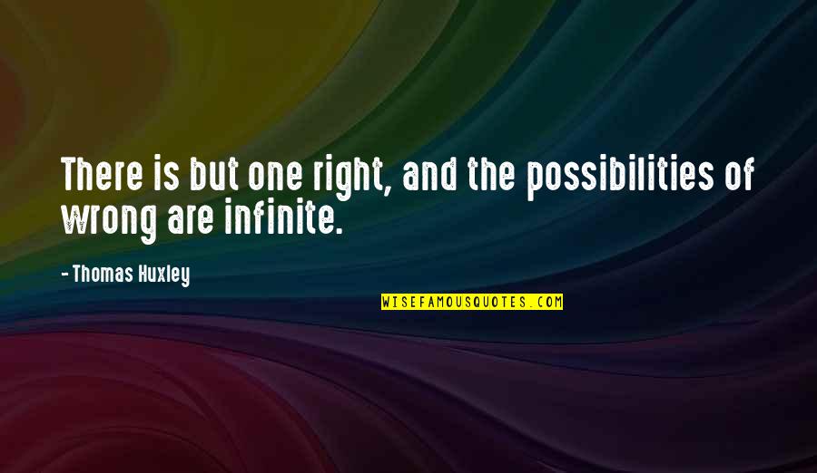 Mitsuoka Quotes By Thomas Huxley: There is but one right, and the possibilities