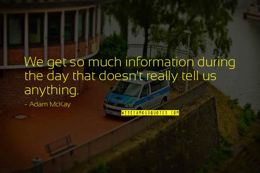 Mitsuomi Kiryu Quotes By Adam McKay: We get so much information during the day