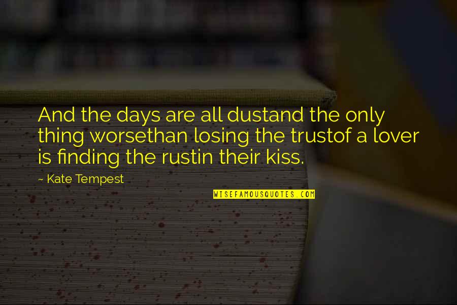 Mitsuomi Takahashi Quotes By Kate Tempest: And the days are all dustand the only Mitsuomi Takahashi Quotes By Kate Tempest: And the days are all dustand the only