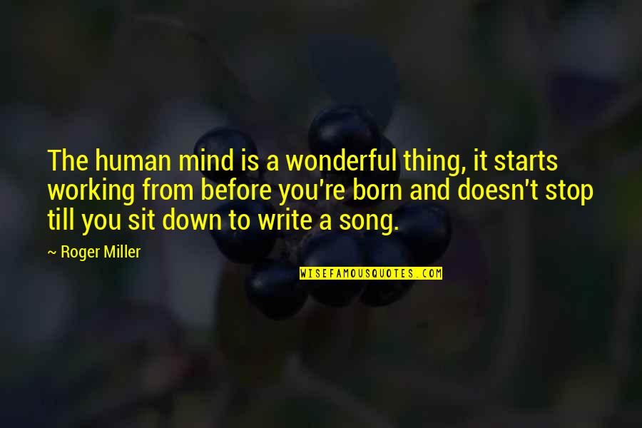 Mitsuomi Takahashi Quotes By Roger Miller: The human mind is a wonderful thing, it Mitsuomi Takahashi Quotes By Roger Miller: The human mind is a wonderful thing, it