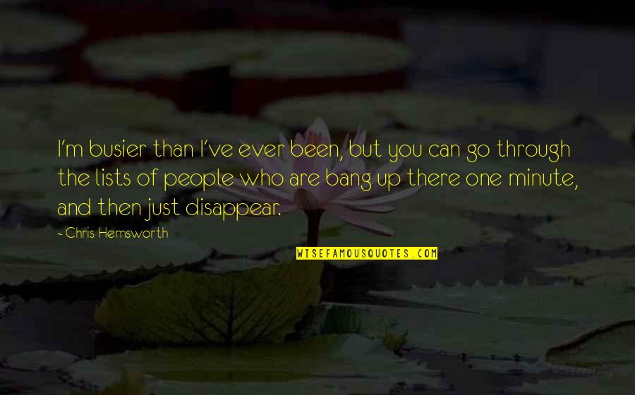 Mitsuomi Tenjou Quotes By Chris Hemsworth: I'm busier than I've ever been, but you Mitsuomi Tenjou Quotes By Chris Hemsworth: I'm busier than I've ever been, but you