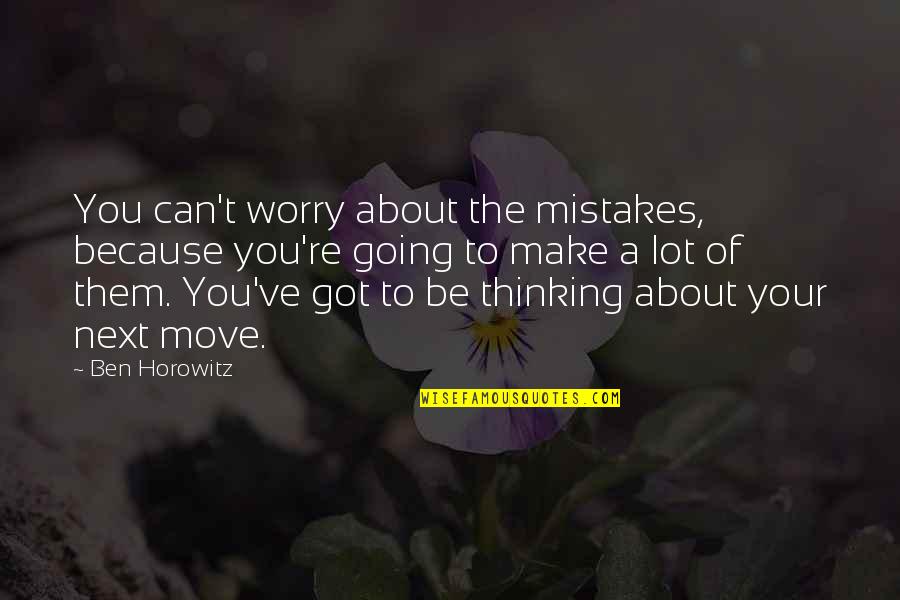 Mitsuru Kirijo Quotes By Ben Horowitz: You can't worry about the mistakes, because you're