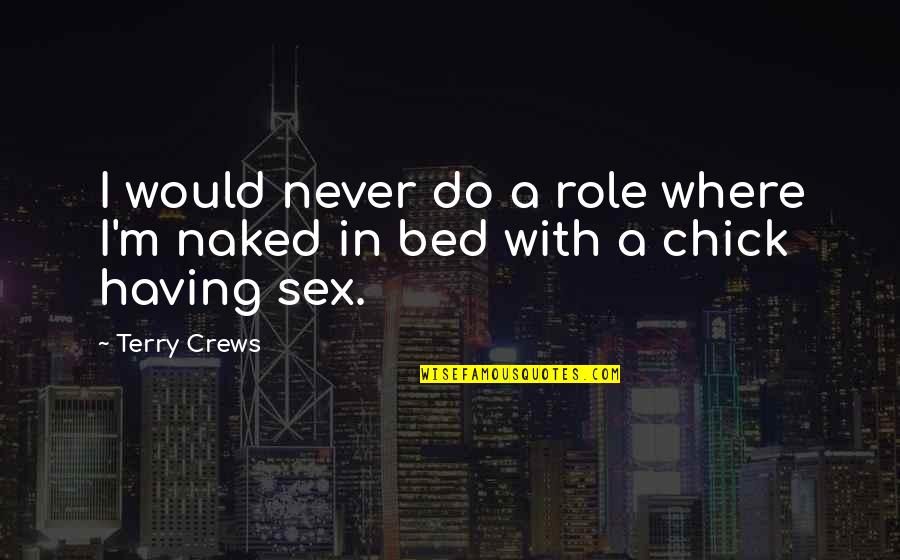 Mitsushima Rene Quotes By Terry Crews: I would never do a role where I'm