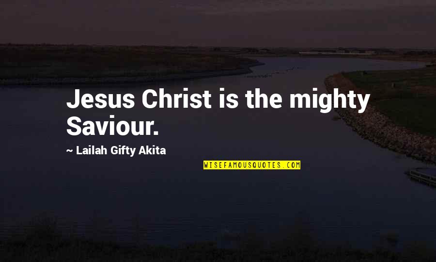 Mitsutaka Tachikawa Quotes By Lailah Gifty Akita: Jesus Christ is the mighty Saviour.