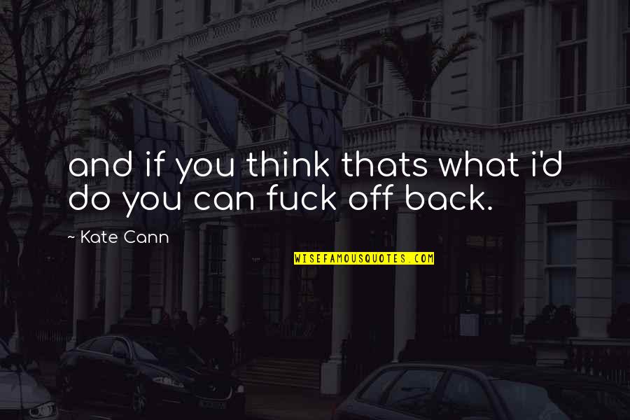 Mitsutoshi Hayakawa Quotes By Kate Cann: and if you think thats what i'd do