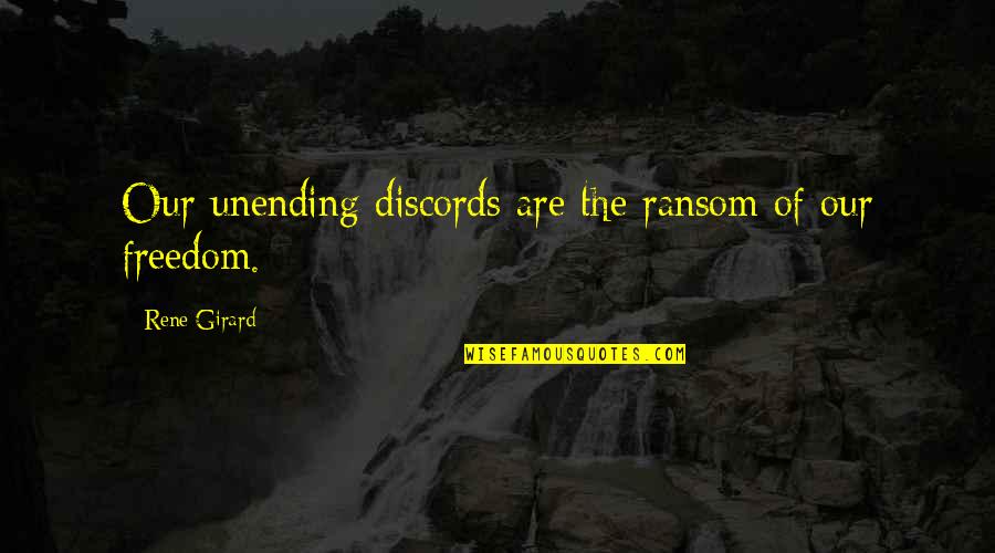 Mitsutoshi Oba Quotes By Rene Girard: Our unending discords are the ransom of our Mitsutoshi Oba Quotes By Rene Girard: Our unending discords are the ransom of our