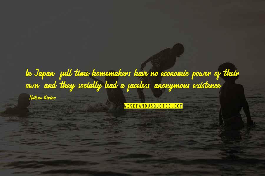 Mitsuyoshi Japanese Quotes By Natsuo Kirino: In Japan, full-time homemakers have no economic power Mitsuyoshi Japanese Quotes By Natsuo Kirino: In Japan, full-time homemakers have no economic power
