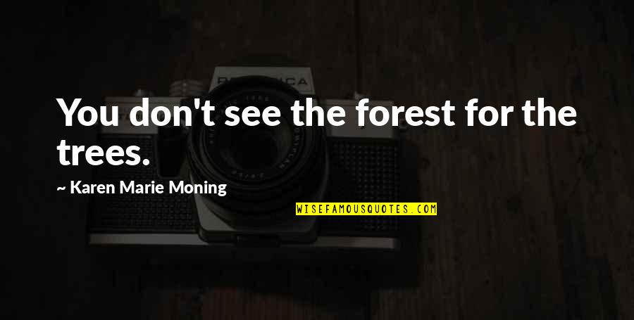 Mitsuzaki Yosuga Quotes By Karen Marie Moning: You don't see the forest for the trees.