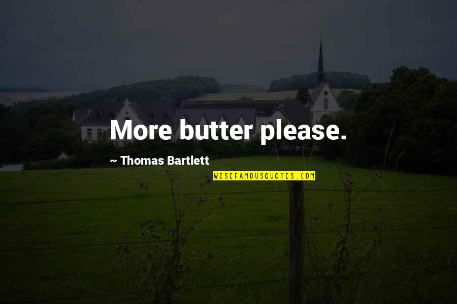 Mitsuzaki Yosuga Quotes By Thomas Bartlett: More butter please.