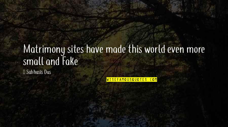 Mitsuzo Shimizu Quotes By Subhasis Das: Matrimony sites have made this world even more