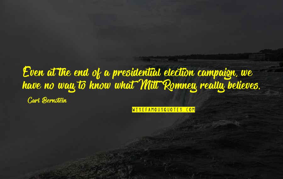 Mitt Quotes By Carl Bernstein: Even at the end of a presidential election